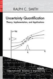 Icon image Uncertainty Quantification: Theory, Implementation, and Applications