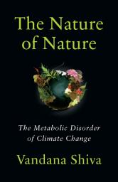 Icon image The Nature of Nature: The Metabolic Disorder of Climate Change