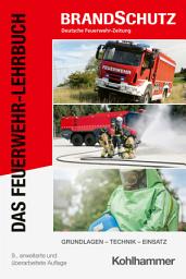 Icon image Das Feuerwehr-Lehrbuch: Grundlagen - Technik - Einsatz, Ausgabe 9