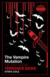 Icon image Doctor Who: The Vampire Mutation: The never-before seen story from one of Doctor Who’s most iconic writers