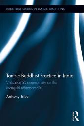 Icon image Tantric Buddhist Practice in India: Vilāsavajra’s commentary on the Mañjuśrī-nāmasaṃgīti