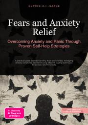 Icon image Fears and Anxiety Relief: Overcoming Anxiety and Panic Through Proven Self-Help Strategies