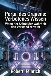 Icon image Portal des Grauens: Verbotenes Wissen: Ein psychologischer Thriller um Realitätsverlust und Schuld und Sühne.