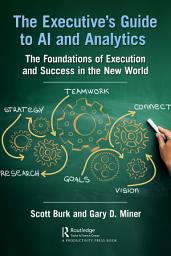 Icon image The Executive's Guide to AI and Analytics: The Foundations of Execution and Success in the New World