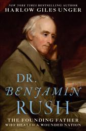 Icon image Dr. Benjamin Rush: The Founding Father Who Healed a Wounded Nation