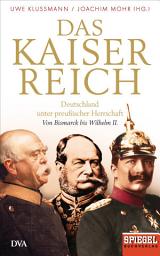 Icon image Das Kaiserreich: Deutschland unter preußischer Herrschaft - Von Bismarck bis Wilhelm II. - Ein SPIEGEL-Buch