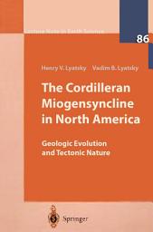Icon image The Cordilleran Miogeosyncline in North America: Geologic Evolution and Tectonic Nature