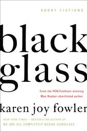 Icon image Black Glass: Short Fictions