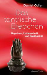 Icon image Das tantrische Erwachen - Begehren, Leidenschaft und Spiritualität
