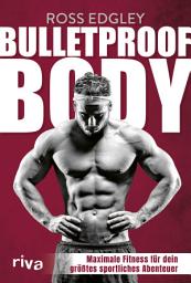 Icon image Bulletproof Body: Maximale Fitness für dein größtes sportliches Abenteuer