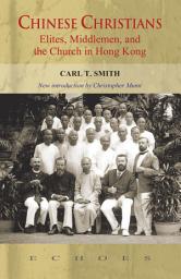 Icon image Chinese Christians: Elites, Middlemen, and the Church in Hong Kong