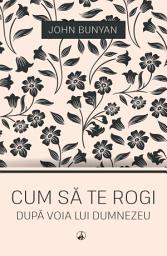 Icon image Cum să te rogi după voia lui Dumnezeu