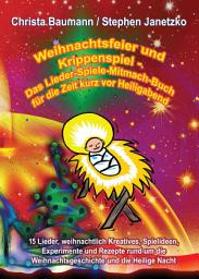 Icon image Weihnachtsfeier und Krippenspiel - Das Lieder-Spiele-Mitmach-Buch für die Zeit kurz vor Heiligabend: 15 Lieder, weihnachtlich Kreatives, Spielideen, Experimente und Rezepte rund um die Weihnachtsgeschichte und die Heilige Nacht