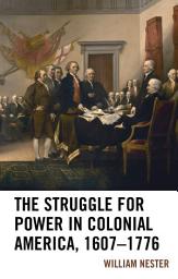Icon image The Struggle for Power in Colonial America, 1607–1776