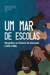 Icon image Um Mar de Escolas: Mergulhos na História da Educação (1850-1980)