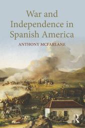 Icon image War and Independence In Spanish America