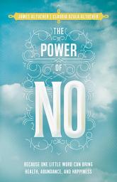 Icon image The Power of No: Because One Little Word Can Bring Health, Abundance, and Happiness