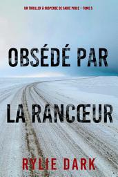 Icon image Obsédé Par La Rancœur (Un thriller à suspense de Sadie Price – Tome 5)