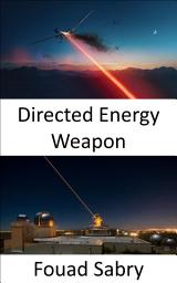 Icon image Directed Energy Weapon: The Super Weapon for the Next Generation Battle at Sea, in the Air, and on the Ground