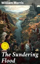 Icon image The Sundering Flood: Enriched edition. A Medieval Romance of Love, Honor, and Courage in a Fantasy World of Magic and Wonder