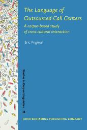 Icon image The Language of Outsourced Call Centers: A corpus-based study of cross-cultural interaction