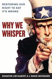 Icon image Why We Whisper: Restoring Our Right to Say It's Wrong