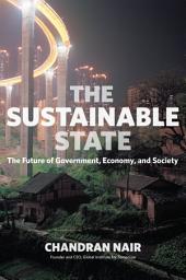 Icon image The Sustainable State: The Future of Government, Economy, and Society