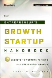 Icon image The Entrepreneur's Growth Startup Handbook: 7 Secrets to Venture Funding and Successful Growth