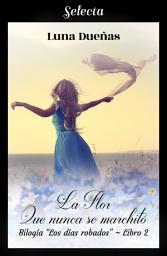 Icon image La flor que nunca se marchitó (Los días robados 2)
