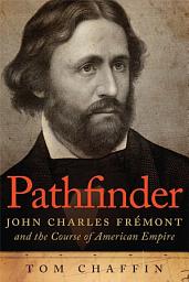 Icon image Pathfinder: John Charles Frémont and the Course of American Empire