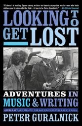 Icon image Looking to Get Lost: Adventures in Music and Writing