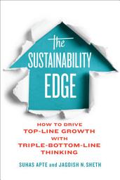 Icon image The Sustainability Edge: How to Drive Top-Line Growth with Triple-Bottom-Line Thinking