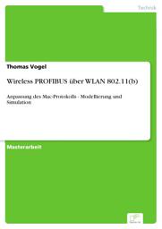 Icon image Wireless PROFIBUS über WLAN 802.11(b): Anpassung des Mac-Protokolls - Modellierung und Simulation