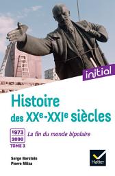 Icon image Initial - Histoire des XXe-XXIe siècles - Tome 3 : 1973-2000, La fin du monde bipolaire