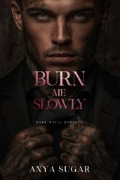 Icon image Burn Me Slowly: Dark Mafia Romance