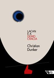 Icon image Lacan e a democracia: Clínica e crítica em tempos sombrios