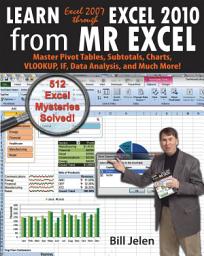 Icon image Learn Excel 2007 through Excel 2010 From MrExcel: Master Pivot Tables, Subtotals, Charts, VLOOKUP, IF, Data Analysis and Much More - 512 Excel Mysteries Solved
