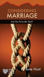 Icon image Considering Marriage (June Hunt Hope for the Heart): Are You Fit to Be Tied?