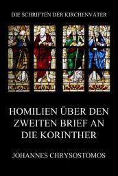 Icon image Homilien über den zweiten Brief an die Korinther: In epistulam ii ad Corinthios argumentum et homiliae