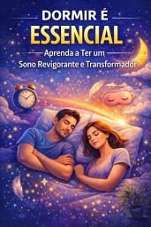 Icon image Dormir é Essencial: Aprenda a Ter um Sono Revigorante e Transformador