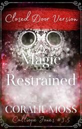 Icon image Magic Restrained - Closed Door Version (Calliope Jones series book 3.5)