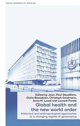Icon image Global health and the new world order: Historical and anthropological approaches to a changing regime of governance