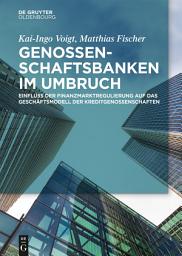 Icon image Genossenschaftsbanken im Umbruch: Einfluss der Finanzmarktregulierung auf das Geschäftsmodell der Kreditgenossenschaften
