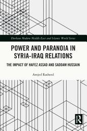 Icon image Power and Paranoia in Syria-Iraq Relations: The Impact of Hafez Assad and Saddam Hussain