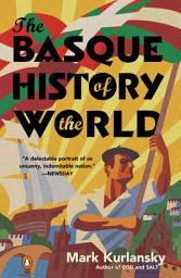Icon image The Basque History of the World: The Story of a Nation