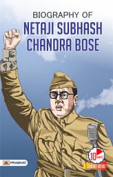 Icon image Biography of Netaji Subhas Chandra Bose: Inspirational Biographies for Children: Biography of Netaji Subhas Chandra Bose: The Freedom Fighter's Odyssey