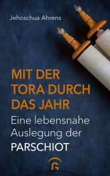Icon image Mit der Tora durch das Jahr: Eine lebensnahe Auslegung der Parschiot
