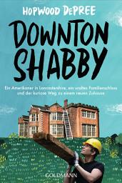 Icon image Downton Shabby: Ein Amerikaner in Lancastershire, ein uraltes Familienschloss und der kuriose Weg zu einem neuen Zuhause