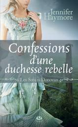Icon image Les Soeurs Donovan, T2 : Confessions d'une duchesse rebelle