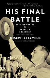 Icon image His Final Battle: The Last Months of Franklin Roosevelt